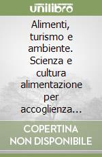 Alimenti, turismo e ambiente. Scienza e cultura alimentazione per accoglienza turistica. Per le Scuole superiori. Con e-book. Con espansione online libro