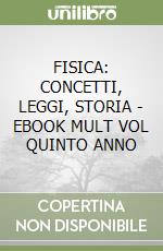 FISICA: CONCETTI, LEGGI, STORIA - EBOOK MULT  VOL  QUINTO ANNO libro