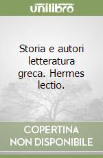 Storia e autori letteratura greca. Hermes lectio. 