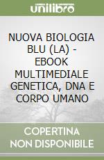 NUOVA BIOLOGIA BLU (LA) - EBOOK MULTIMEDIALE GENETICA, DNA E CORPO UMANO libro