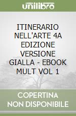 ITINERARIO NELL'ARTE  4A EDIZIONE VERSIONE GIALLA - EBOOK MULT  VOL  1 libro