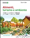 Alimenti, turismo e ambiente. Scienza e cultura dell'alimentazione per i servizi di accoglienza turistica. Per le Scuole superiori. Con Contenuto digitale (fornito elettronicamente) libro di Rodato Silvano