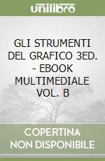 GLI STRUMENTI DEL GRAFICO 3ED. - EBOOK MULTIMEDIALE VOL. B libro