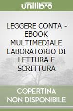 LEGGERE CONTA - EBOOK MULTIMEDIALE LABORATORIO DI LETTURA E SCRITTURA libro