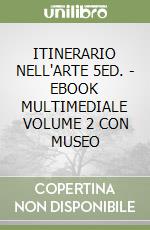 ITINERARIO NELL'ARTE 5ED. - EBOOK MULTIMEDIALE VOLUME 2 CON MUSEO libro