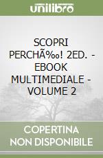 SCOPRI PERCHÃ‰! 2ED. - EBOOK MULTIMEDIALE - VOLUME 2 libro