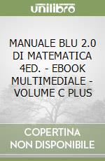MANUALE BLU 2.0 DI MATEMATICA 4ED. - EBOOK MULTIMEDIALE - VOLUME C PLUS libro