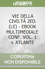 VIE DELLA CIVILTÀ  2ED. (LE) - EBOOK MULTIMEDIALE CONF. VOL. 1 + ATLANTE libro