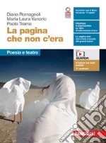 Pagina che non c'era. Poesia e teatro. Per le Scuole superiori. Con e-book. Con espansione online (La) libro