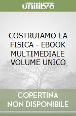 COSTRUIAMO LA FISICA - EBOOK MULTIMEDIALE VOLUME UNICO libro