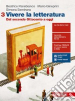 Vivere la letteratura. Per le Scuole superiori. Con e-book. Con espansione online. Vol. 3: Dal secondo Ottocento a oggi libro