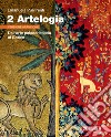 Artelogia. Versione arancione. Per le Scuole superiori. Con e-book. Con espansione online. Vol. 2: Dall'arte paleocristiana al Gotico. Per le Scuole superiori libro