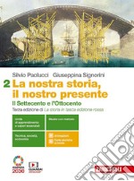 Nostra storia, il nostro presente. Per le Scuole superiori. Con e-book. Con espansione online (La). Vol. 2: Il Settecento e l'Ottocento libro