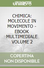 CHIMICA: MOLECOLE IN MOVIMENTO - EBOOK MULTIMEDIALE VOLUME 2 libro