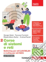 Corso di sistemi e reti. per Informatica. Per le Scuole superiori. Con e-book. Con espansione online. Vol. 2: Switching per reti LAN/WLAN e routing per reti WAN libro