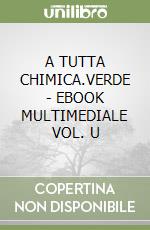 A TUTTA CHIMICA.VERDE - EBOOK MULTIMEDIALE VOL. U libro