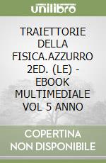 TRAIETTORIE DELLA FISICA.AZZURRO 2ED. (LE) - EBOOK MULTIMEDIALE VOL 5 ANNO libro