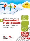 Parole e testi in gioco. Parlare e scrivere bene. Edizione rossa. Per la Scuola media. Con Contenuto digitale (fornito elettronicamente). Vol. 2 libro di Serafini Teresa Fornili Flavia