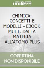 CHIMICA: CONCETTI E MODELLI - EBOOK MULT. DALLA MATERIA ALL'ATOMO PLUS libro