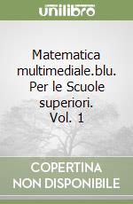 Matematica multimediale.blu. Per le Scuole superiori. Vol. 1