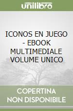 ICONOS EN JUEGO - EBOOK MULTIMEDIALE VOLUME UNICO libro