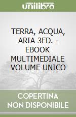 TERRA, ACQUA, ARIA 3ED. - EBOOK MULTIMEDIALE VOLUME UNICO libro