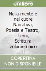 Nella mente e nel cuore Narrativa, Poesia e Teatro, Temi, Scrittura volume unico libro