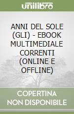 ANNI DEL SOLE (GLI) - EBOOK MULTIMEDIALE CORRENTI (ONLINE E OFFLINE) libro