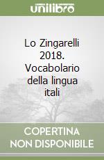 Lo Zingarelli 2018. Vocabolario della lingua itali libro