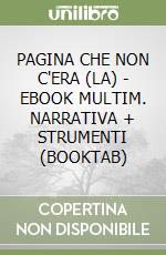 PAGINA CHE NON C'ERA (LA) - EBOOK MULTIM. NARRATIVA + STRUMENTI (BOOKTAB) libro