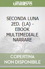 SECONDA LUNA 2ED. (LA) - EBOOK MULTIMEDIALE NARRARE libro