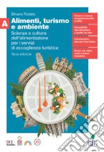 Alimenti, turismo e ambiente. Scienza e cultura dell'alimentazione per i servizi di accoglienza turistica. Con Quaderno. Per il secondo biennio delle Scuole superiori. Con Contenuto digitale (fornito elettronicamente). Vol. A libro