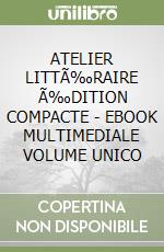 ATELIER LITTÃ‰RAIRE Ã‰DITION COMPACTE - EBOOK MULTIMEDIALE VOLUME UNICO libro