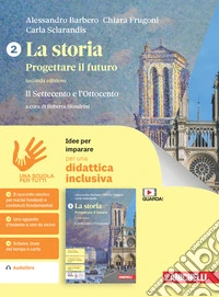 Storia. Progettare il futuro. Idee per imparare. Per le Scuole superiori (La). Vol. 2: Il Settecento e Ottocento libro