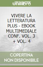 VIVERE LA LETTERATURA PLUS - EBOOK MULTIMEDIALE CONF. VOL. 3 + VOL. 4 libro