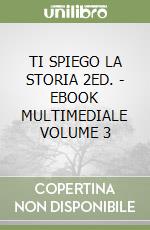 TI SPIEGO LA STORIA 2ED. - EBOOK MULTIMEDIALE VOLUME 3 libro