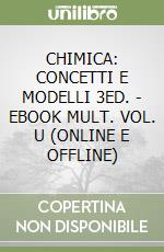 CHIMICA: CONCETTI E MODELLI 3ED. - EBOOK MULT. VOL. U (ONLINE E OFFLINE) libro