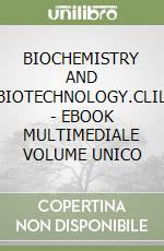 BIOCHEMISTRY AND BIOTECHNOLOGY.CLIL  - EBOOK MULTIMEDIALE VOLUME UNICO