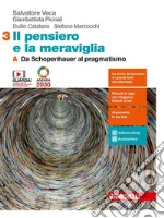 Pensiero e la meraviglia. Per le Scuole superiori. Con e-book. Con espansione online (Il). Vol. 3A-3B: Da Schopenhauer al pragmatismo-Dalla fenomenologia al dibattito attuale libro
