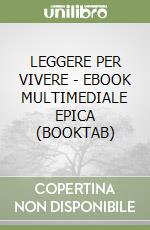 LEGGERE PER VIVERE - EBOOK MULTIMEDIALE EPICA (BOOKTAB) libro