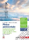 Fisica ambientale. Inquinamento acustico ed elettromagnetico, energia nucleare, radon, celle a idrogeno. Per il quinto anno delle Scuole superiori. Con e-book. Con espansione online libro