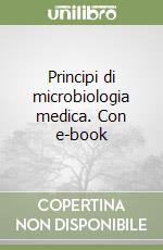 Principi di microbiologia medica. Con e-book libro