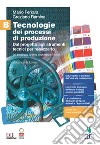 Tecnologie dei processi di produzione. Per le Scuole superiori. Con Contenuto digitale (fornito elettronicamente). Vol. B: Dal progetto agli strumenti tecnici per realizzarlo libro di Ferrara Mario Ramina Graziano