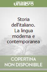 Storia dell'italiano. La lingua moderna e contemporanea libro