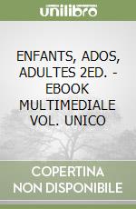 ENFANTS, ADOS, ADULTES 2ED. - EBOOK MULTIMEDIALE VOL. UNICO libro