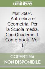 Mat 360°. Aritmetica e Geometria. Per la Scuola media. Con Quaderno 1. Con e-book. Vol. 1 libro