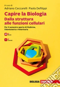 Capire la biologia. Dalla struttura alle funzioni cellulari. Per il semestre aperto di Medicina, Odontoiatria e Veterinaria. Con e-book libro