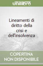 Lineamenti di diritto della crisi e dell'insolvenza libro