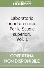 Laboratorio odontotecnico. Per le Scuole superiori. Vol. 1 libro