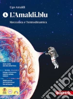 Amaldi. Blu. Per le scuole superiori. Con ebook. Con espamsione online (L'). Vol. 1: Meccanica e termodinamica libro